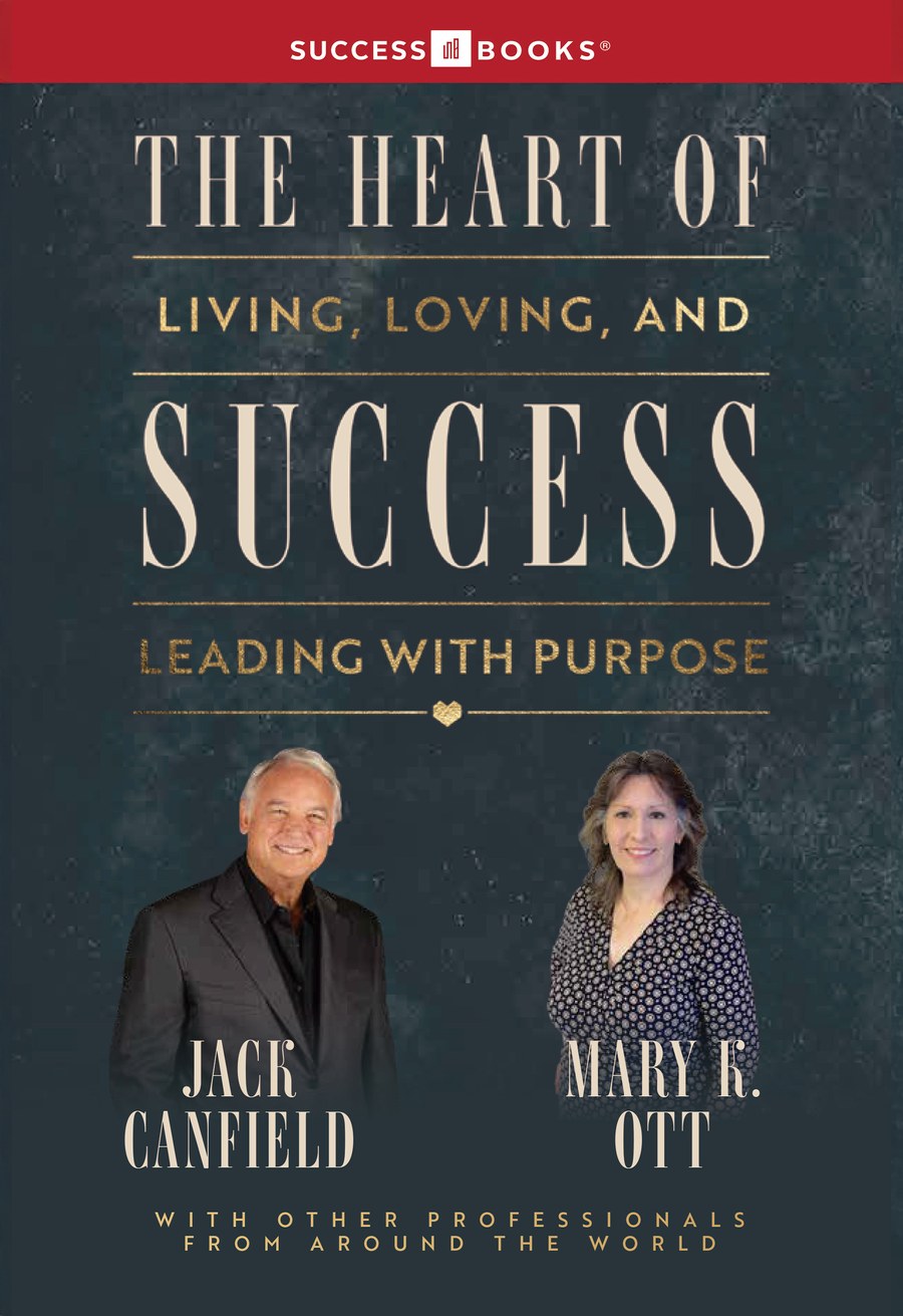 The Heart of Success — Living, Loving, and Leading with Purpose, featuring Mary K. Ott and Jack Canfield